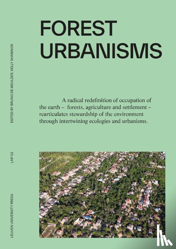 Wambecq, Wim, Moonen, Joris, Amadei, Bruno, Elbirk, Liv, Cullity, Kate, Jover, Margarita, Bracke, Björn, Danneels, Koenraad, Boura, Marlène, Das, Swagata, Gill, Kamni, Parra-Ortiz, Alejandra, Serrano-Aragundi, Gina, Rekittke, Jörg, Tajima, Takako - Forest Urbanisms