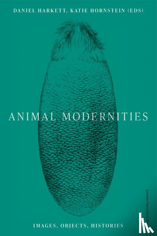 Girard, Catherine, Hayes, Rosalind, Gephart, Emily, Coughlin, Maura, Nuffer, Laura, Amstutz, Nina, Triplett, Stephanie, Dinkar, Niharika, Fein, Katherine, Ronan, Annie, Yonan, Michael, Garrison, Alysia, Freund, Amy, Weiss, Sean - Animal Modernities