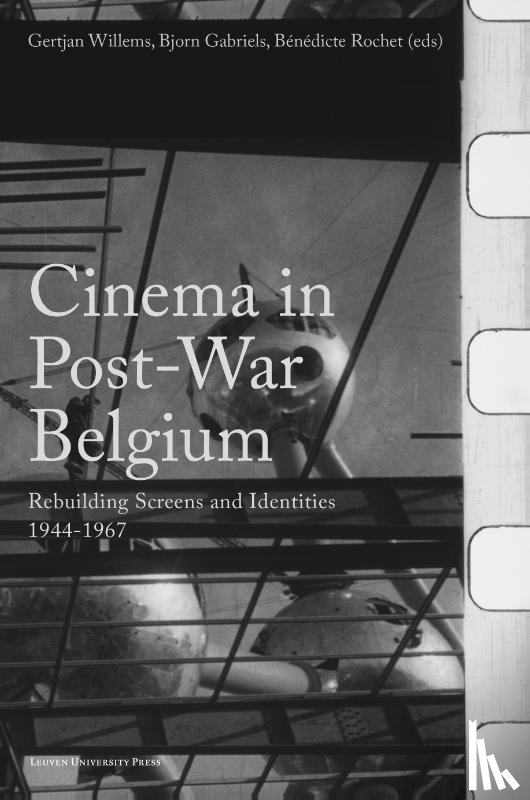Aerts, Koen, Baltussen, Liesje, Lejeune, Mathilde, De Groof, Matthias, Wollaert, Raf, Van Uytvanck, Margaux, Leyers, Tomas, García Bardón, Xavier, Stanard, Matthew, Hessels, Wouter, De Man, Alexander, Vande Winkel, Roel, Van Engeland, Dirk - Cinema in Post-War Belgium