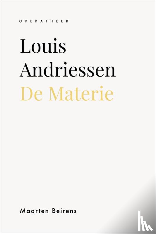 Beirens, Maarten - Louis Andriessen. De Materie