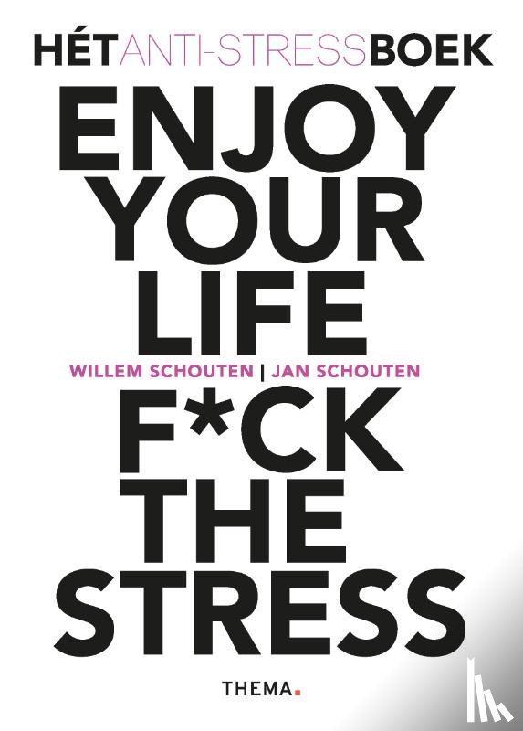 Schouten, Willem, Schouten, Jan - Enjoy your life F*ck the stress