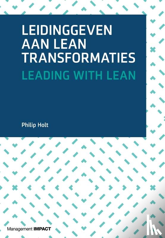 Holt, Philip - Leidinggeven aan lean transformaties