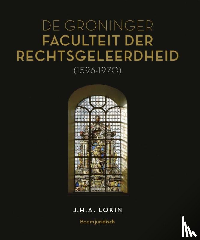 Lokin, J.H.A. - De Groninger Faculteit der Rechtsgeleerdheid (1596-1970)