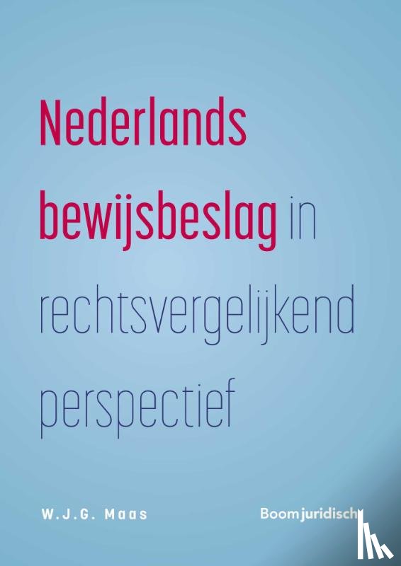 Maas, W.J.G. - Nederlands bewijsbeslag in rechtsvergelijkend perspectief
