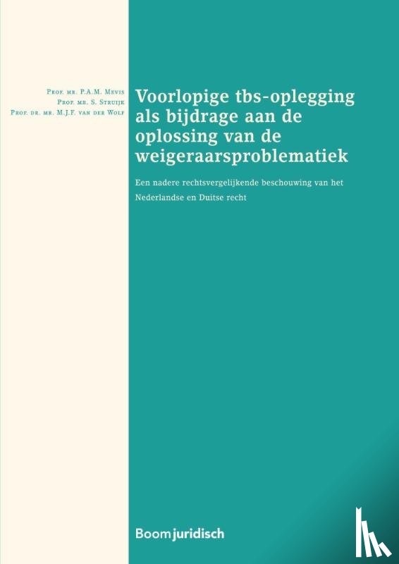 Mevis, P.A.M., Struijk, S., Wolf, M.J.F. van der - Voorlopige tbs-oplegging als bijdrage aan de oplossing van de weigeraarsproblematiek