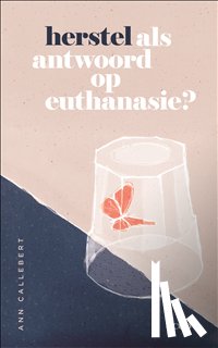 Callebert, Ann - Herstel als antwoord op euthanasie?