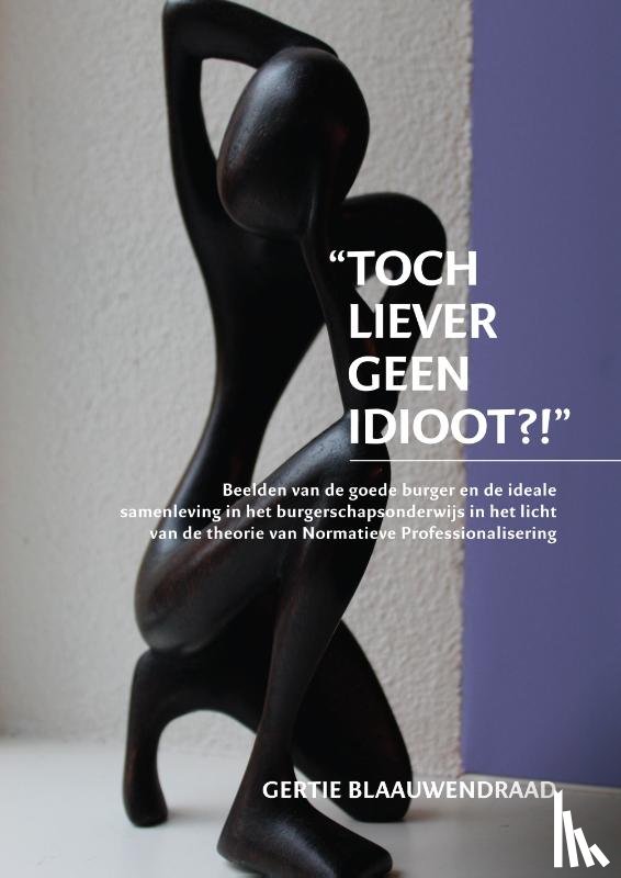 Blaauwendraad, Gertie - Toch liever geen idioot?!