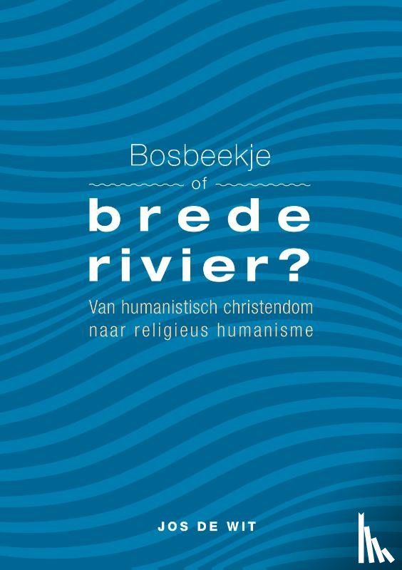 Wit, Jos de - Bosbeekje of brede rivier?