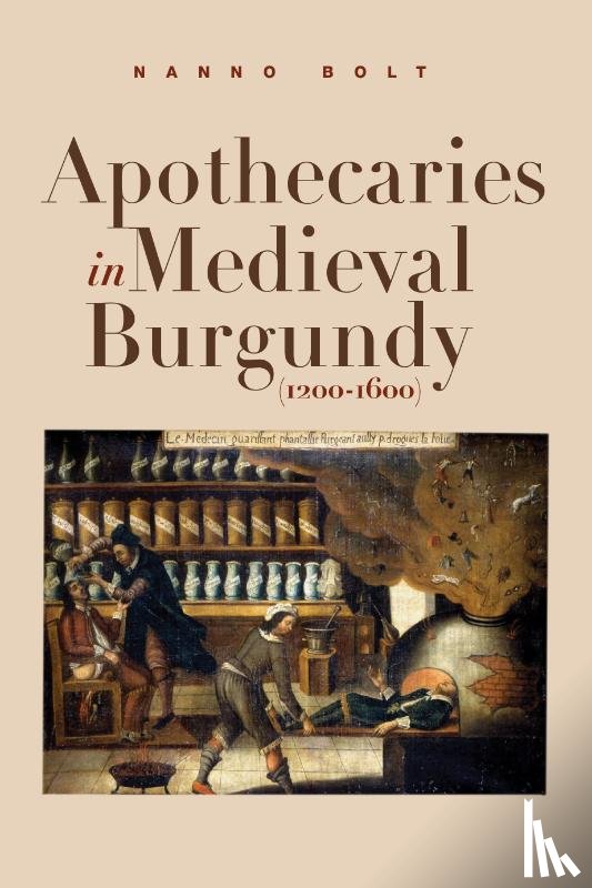 Bolt, Nanno - Apothecaries in medieval Burgundy (1200-1600)