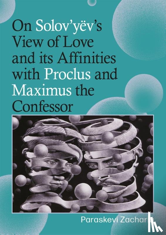 Zacharia, Paraskevi - On Solov’yëv’s View of Love and its Affinities with Proclus and Maximus the Confessor