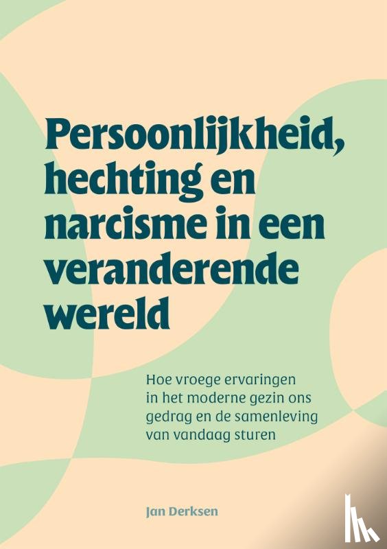 Derksen, Jan - Persoonlijkheid, hechting en narcisme in een veranderende wereld