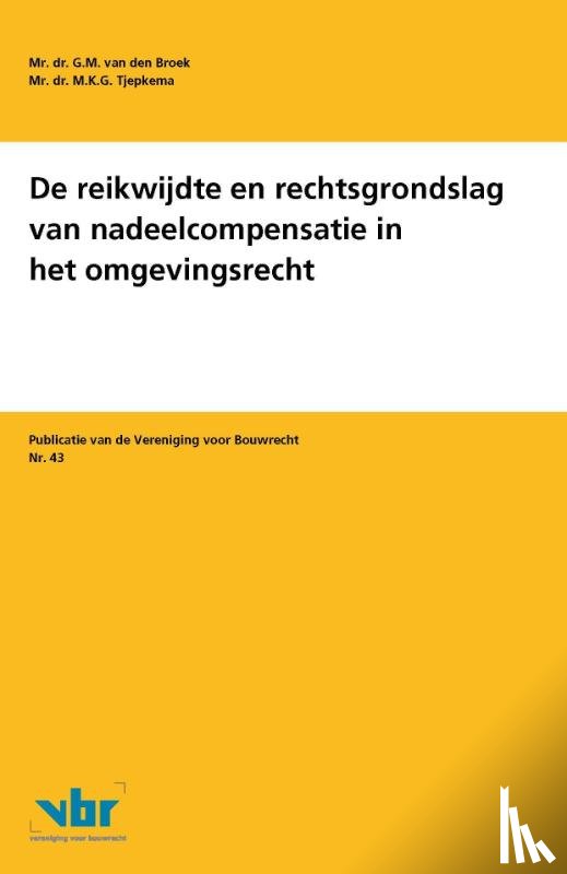 Broek, G.M. van den, Tjepkema, M.K.G. - De reikwijdte en rechtsgrondslag van nadeelcompensatie in het omgevingsrecht