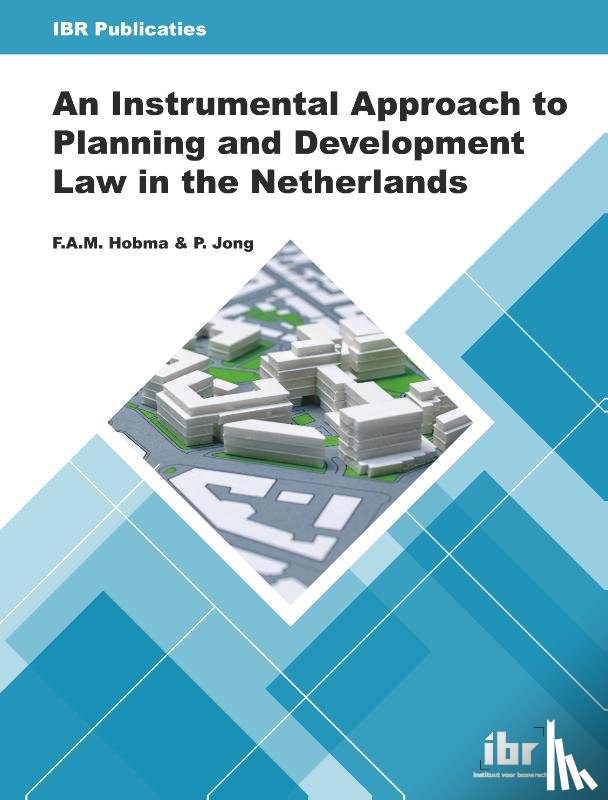 Hobma, F.A.M., Jong, P. - An Instrumental Approach to Planning and Development Law in the Netherlands