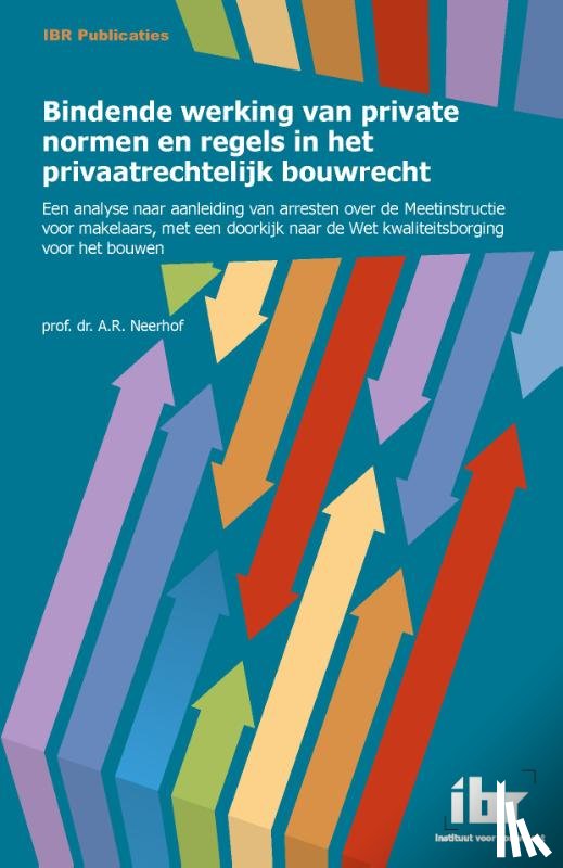 Neerhof, A.R. - Bindende werking van private normen en regels in het privaatrechtelijk bouwrecht