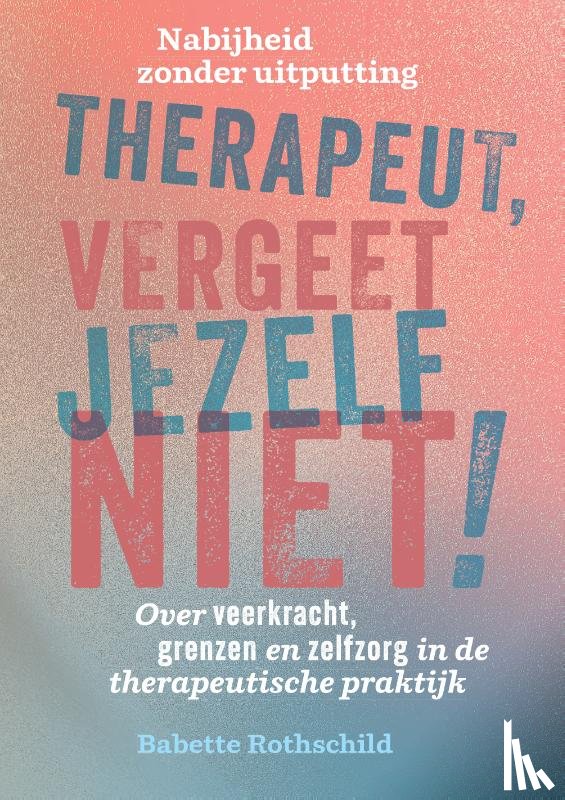 Rothschild, Babette - Therapeut, vergeet jezelf niet!