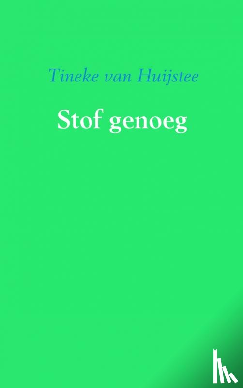 Huijstee, Tineke van - Stof genoeg