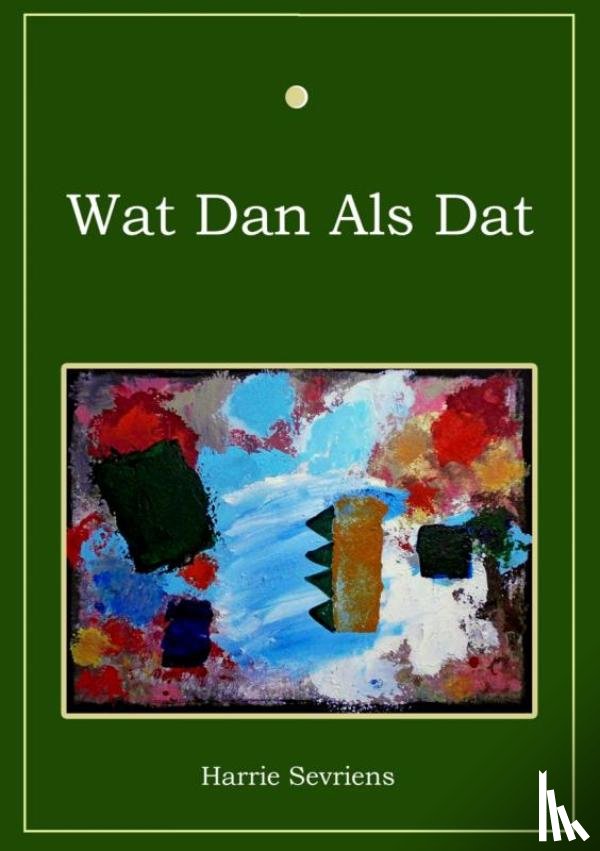 Sevriens, Harrie - Wat dan als dat