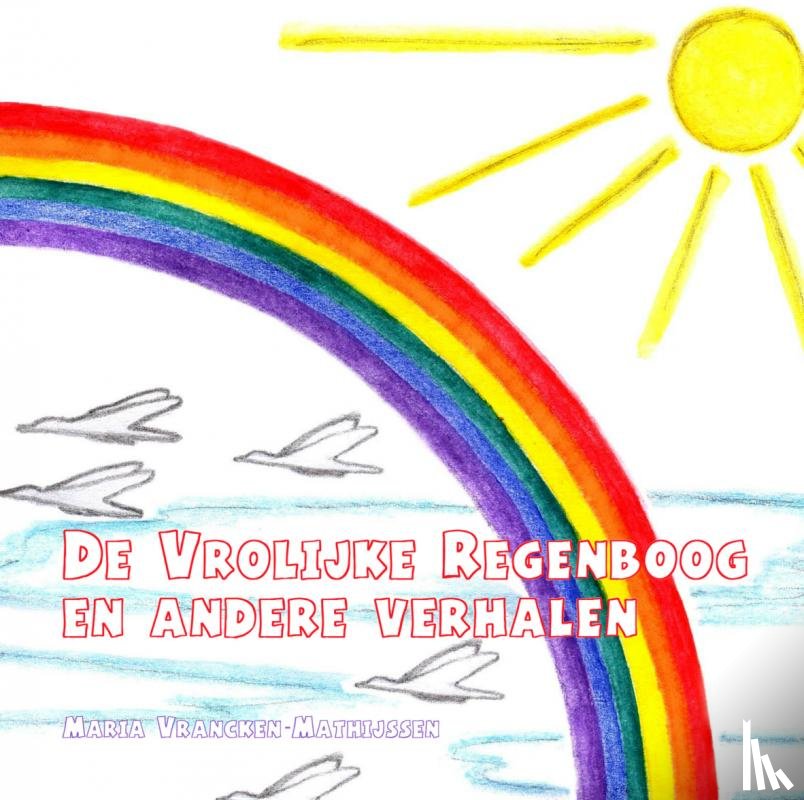Vrancken-Mathijssen, Maria - De vrolijke regenboog en andere verhalen