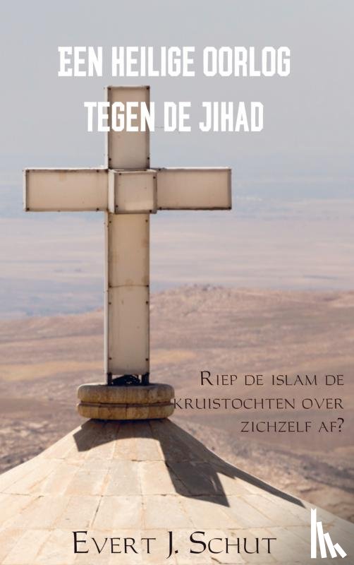 Schut, Evert J. - Een heilige oorlog tegen de jihad