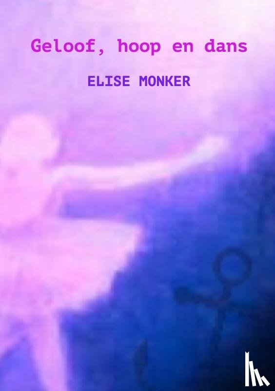 Monker, Elise - Geloof, hoop en dans
