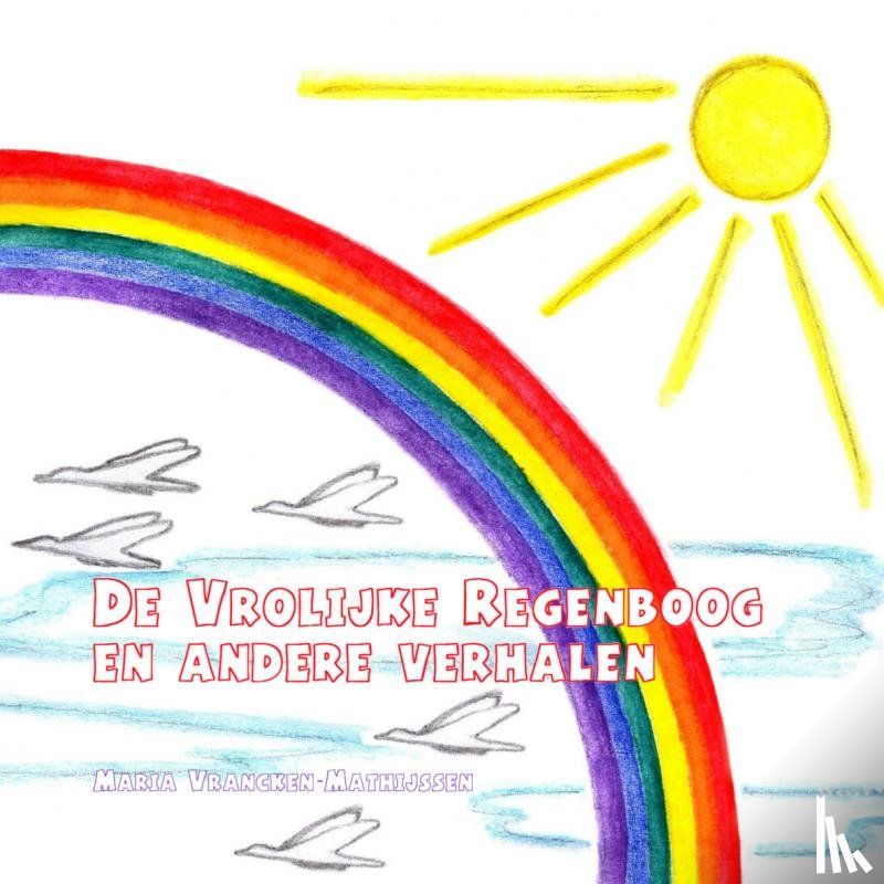 Vrancken-Mathijssen, Maria - De vrolijke regenboog en andere verhalen