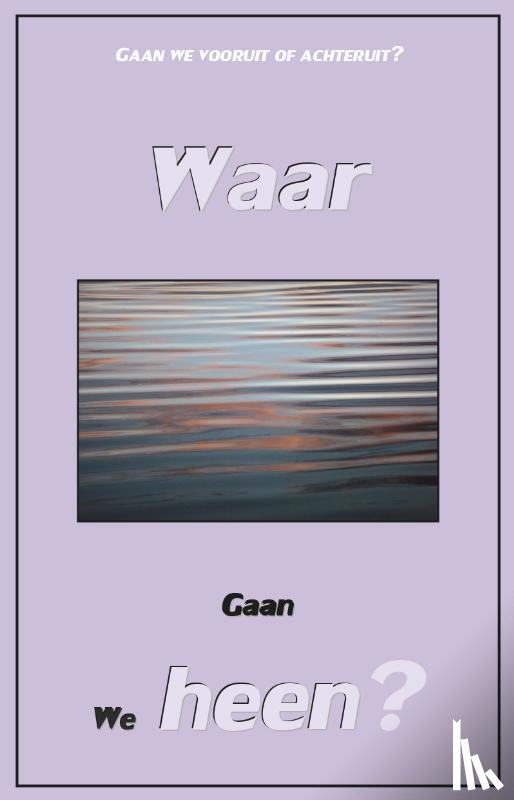 Kolman, Teun - Waar gaan we heen?