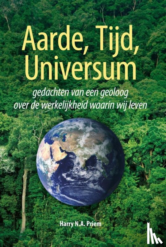 Priem, Harry N.A. - Aarde, Tijd, Universum - gedachten van een geoloog over de werkelijkheid waarin wij leven
