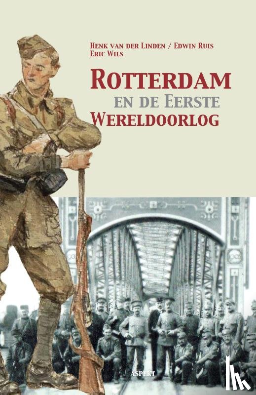 Linden, Henk van der, Ruis, Edwin, Wils, Eric - Rotterdam en de Eerste Wereldoorlog