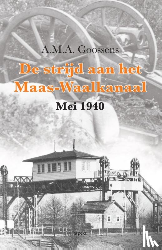 Goossens, A.M.A. - De strijd aan het Maas-Waalkanaal