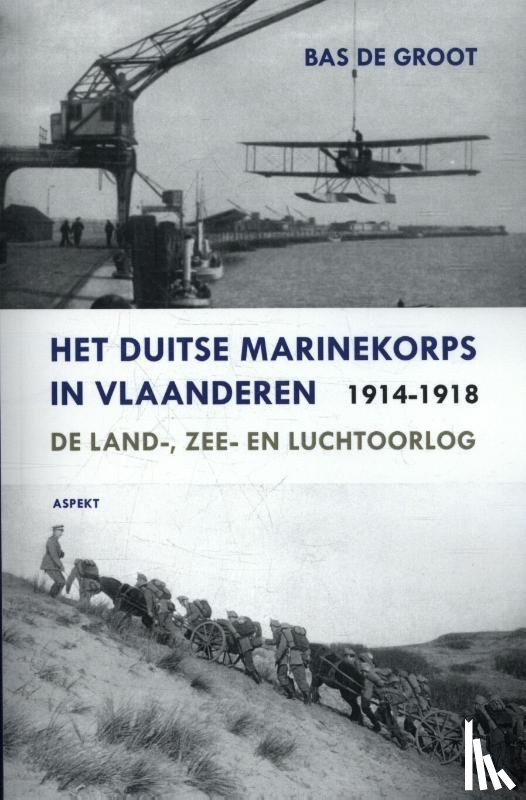 Groot, Bas de - Het Duitse Marinekorps in Vlaanderen 1914-1918