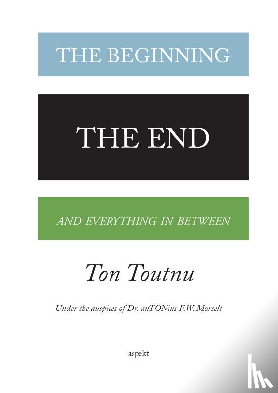 Toutnu, Ton - The beginning, the end and everything in between