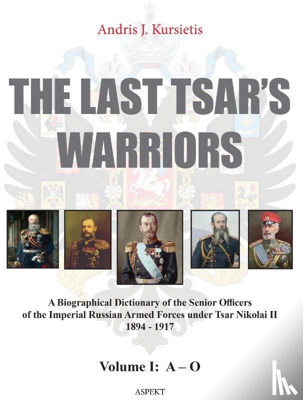 Kursietis, Andris J. - The last tsar's warriors Vol I A-O