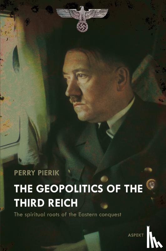 Pierik, Perry - The Geopolitics of the Third Reich