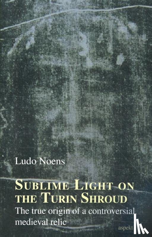 Noens, Ludo - Sublime Light on the Turin Shroud
