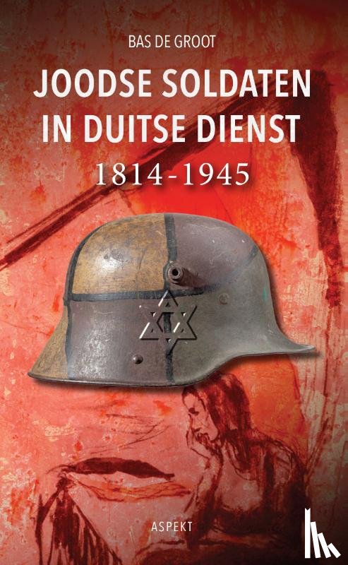 Groot, Bas de - Joodse soldaten in Duitse dienst 1814-1945