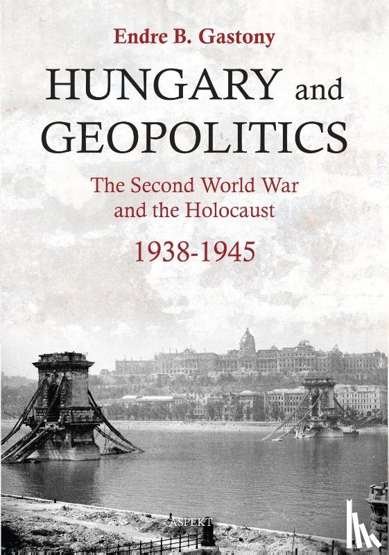 Gastony, Endre B. - Hungary and Geopolitics