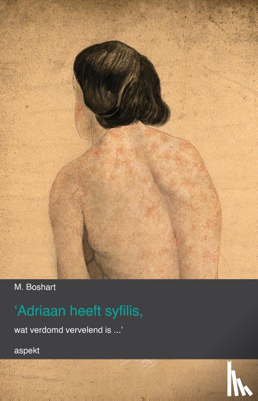 Boshart, M. - 'Adriaan heeft syfilis, wat verdomd vervelend is...'