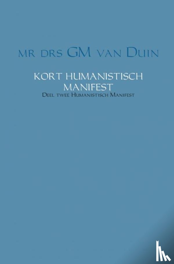 Duin, G.M. van - Kort humanistisch manifest