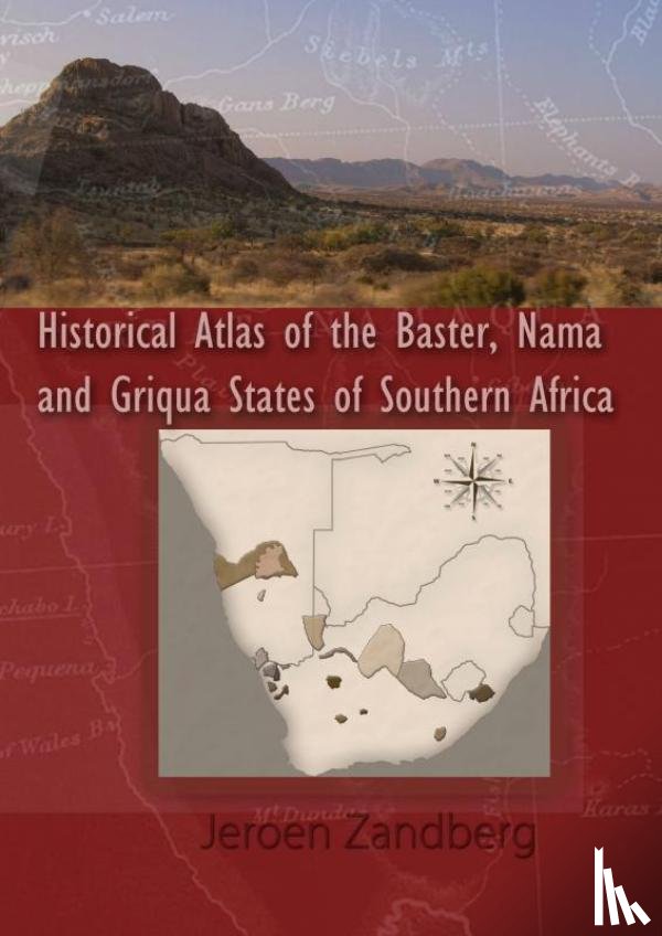 Zandberg, Jeroen - Historical Atlas of the Baster, Nama and Griqua States of Southern Africa
