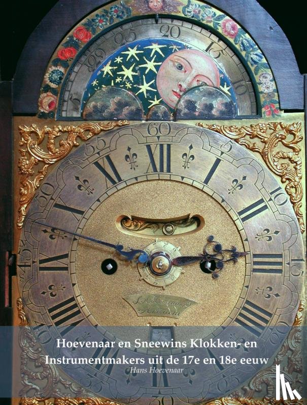 Hoevenaar, Hans - Hoevenaar en Sneewins Klokken- en Instrumentmakers uit de 17e en 18e eeuw