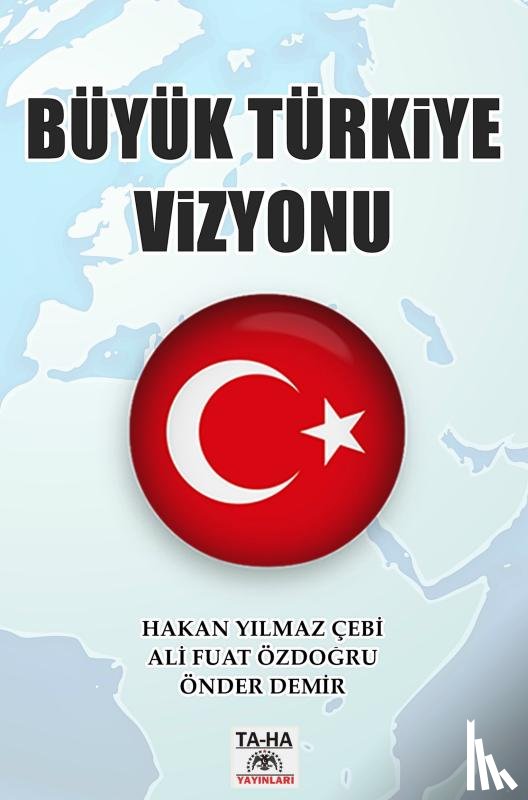 ALİ FUAT ÖZDOĞRU, HAKAN YILMAZ ÇEBİ  - ÖNDER DEMİR - - Büyük Türkiye Vizyonu