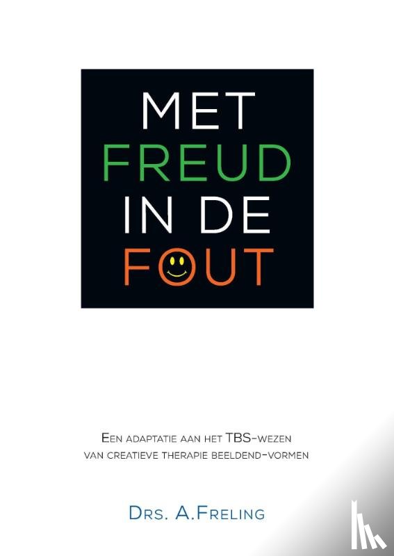 Freling, Antonia - Met Freud in de fout - een adaptie aan het TBS- wezen van creatieve therapie beeldend-vormen