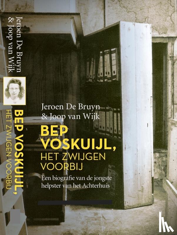 Bruyn, Jeroen de, Wijk, Joop van - Bep Voskuijl, het zwijgen voorbij - Een biografie van de jongste helpster van het Achterhuis