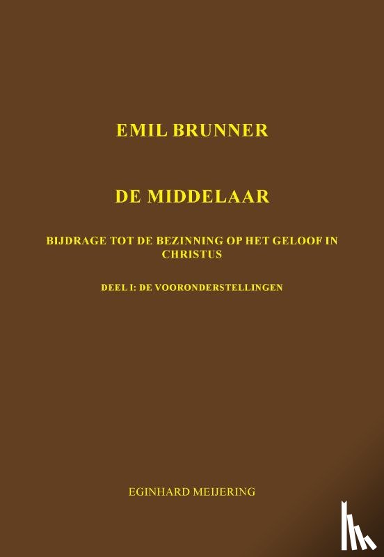 Meijering, E.P. - Emil Brunner De Middelaar