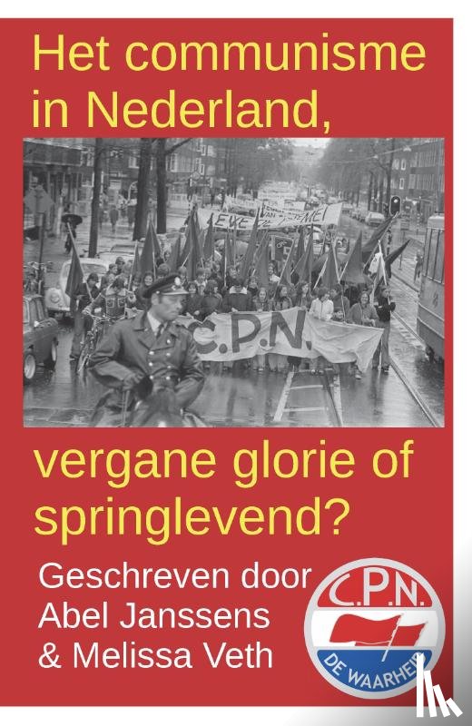 Janssens, Abel, Veth, Melissa - Het communisme in Nederland, vergane glorie of springlevend?