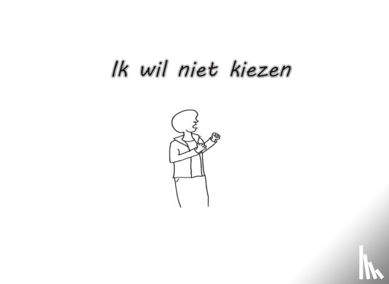 Comvalius, Cynthia. C. - Ik wil niet kiezen