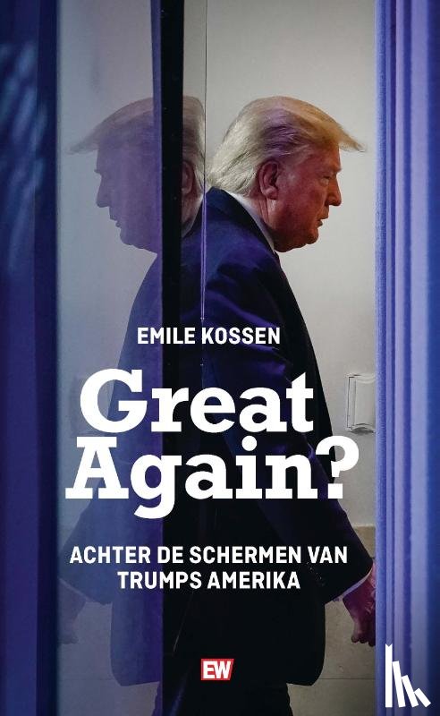Kossen, Emile - Great Again? - Achter de schermen van Trumps Amerika