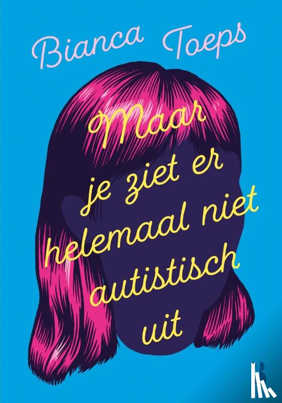 Toeps, Bianca - Maar je ziet er helemaal niet autistisch uit