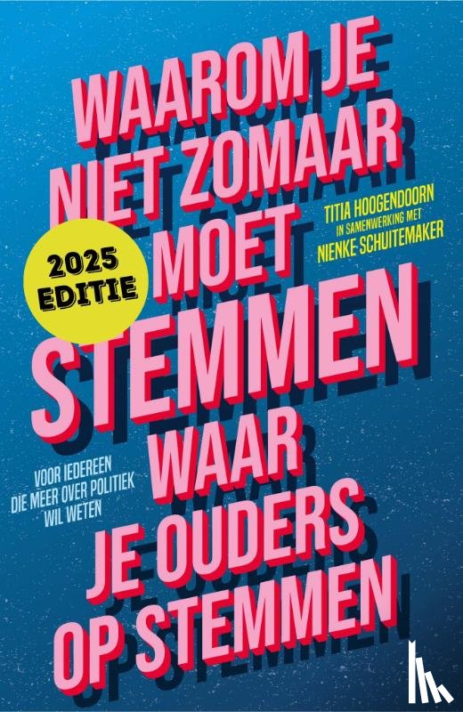 Hoogendoorn, Titia, Schuitemaker, Nienke - Waarom je niet zomaar moet stemmen waar je ouders op stemmen