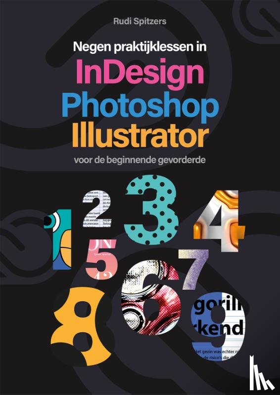 Spitzers, Rudi - Negen praktijklessen in Photoshop, Indesign, Illustrator